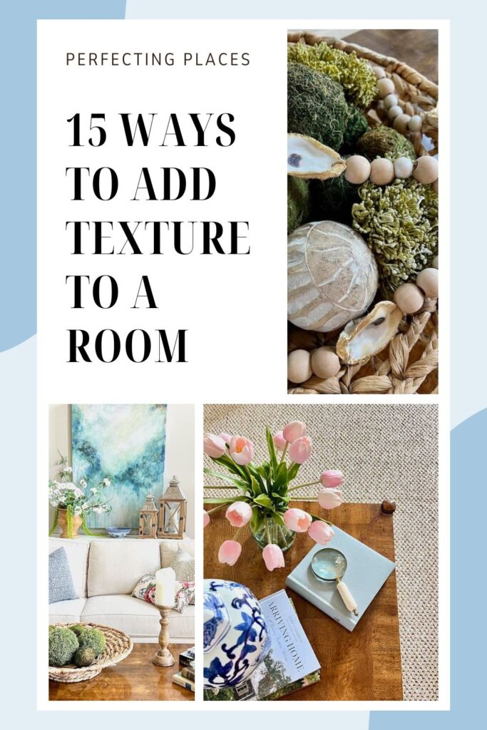 A promotional collage titled "Perfecting Places: 15 Ways to Add Texture to a Room." It features images of decorative elements, including a wicker basket with beads and greenery, a cozy living room with a painting and sofa, and a coffee table adorned with flowers, books, and vases.