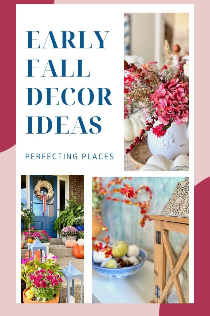 A collage titled "Early Fall Decor Ideas" to inspire you to start decorating for fall. The top right shows a vase with pink flowers and berries. The bottom left features a porch with pumpkins, a blue door, and wreath. The bottom right has a bowl of fruit and a wooden lantern.