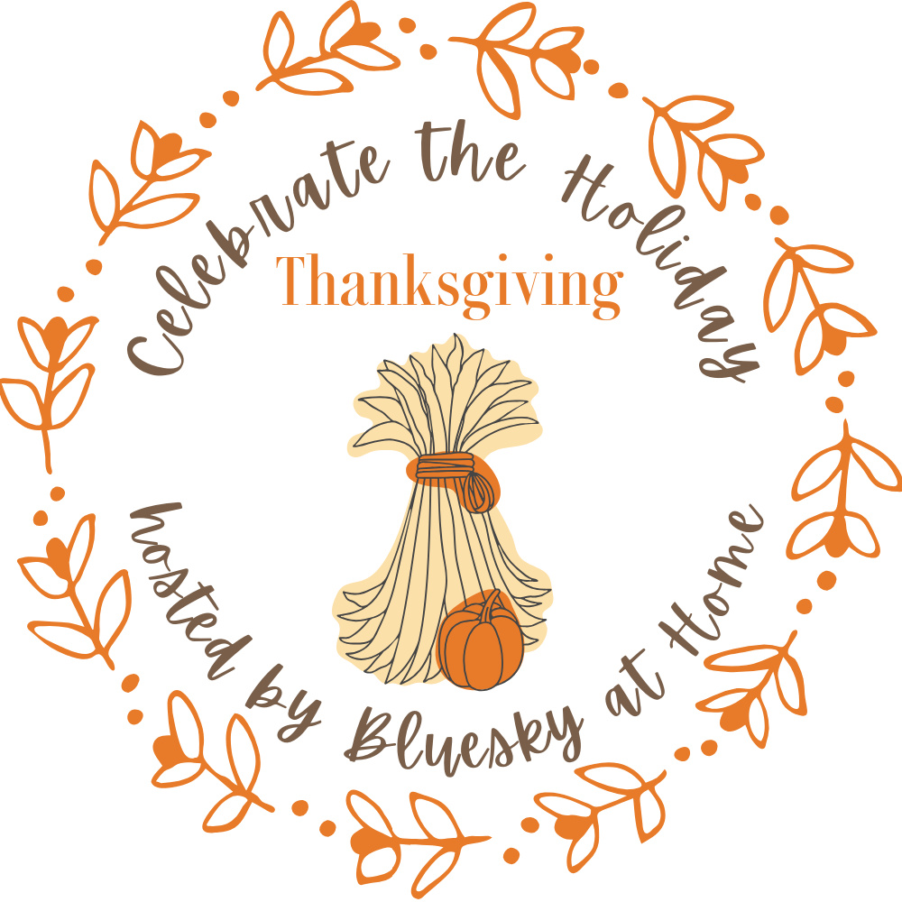 A festive circular design featuring the text "Celebrate the Holiday Thanksgiving hosted by Bluesky at Home" with orange leaves forming the border. In the center, there is an illustration of bundled wheat with an orange bow, a pumpkin, and elegant Thanksgiving dinner table decorations.