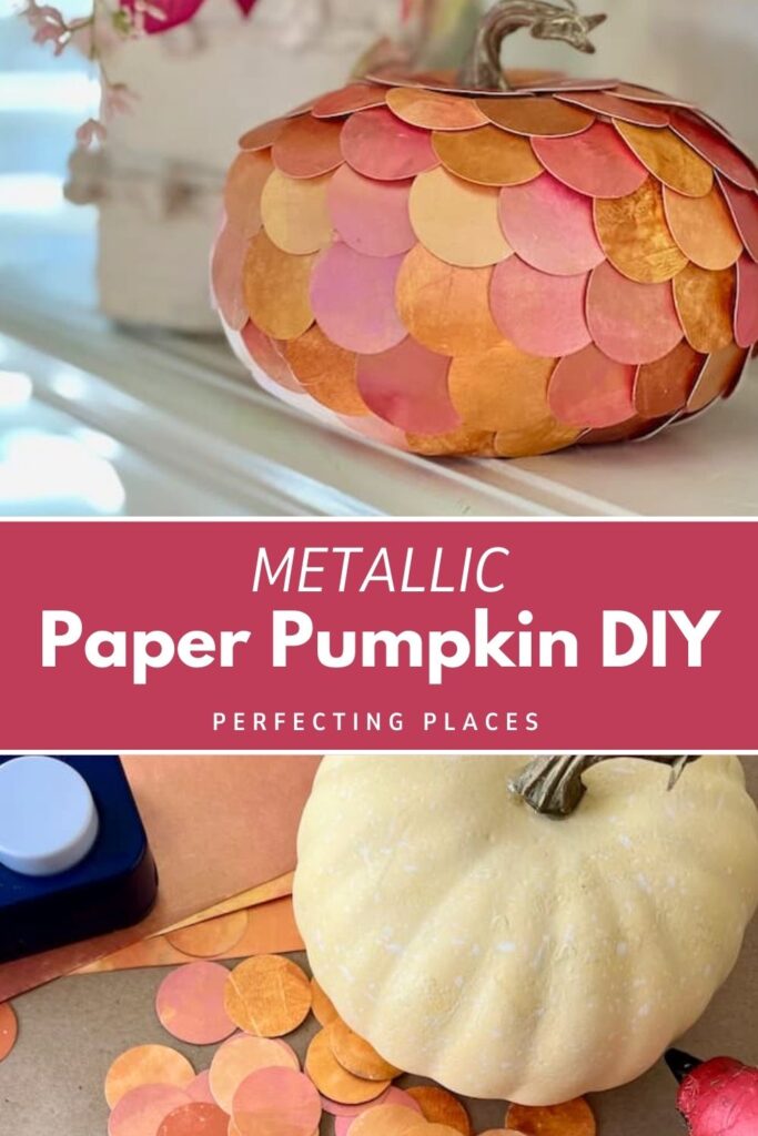 A collage shows an easy DIY metallic paper pumpkin covered in shiny scales, a white pumpkin, crafting supplies, and orange paper circles. Text reads "Metallic Paper Pumpkin DIY - Perfecting Places.